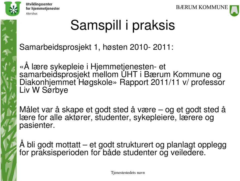 Sørbye Målet var å skape et godt sted å være og et godt sted å lære for alle aktører, studenter, sykepleiere,