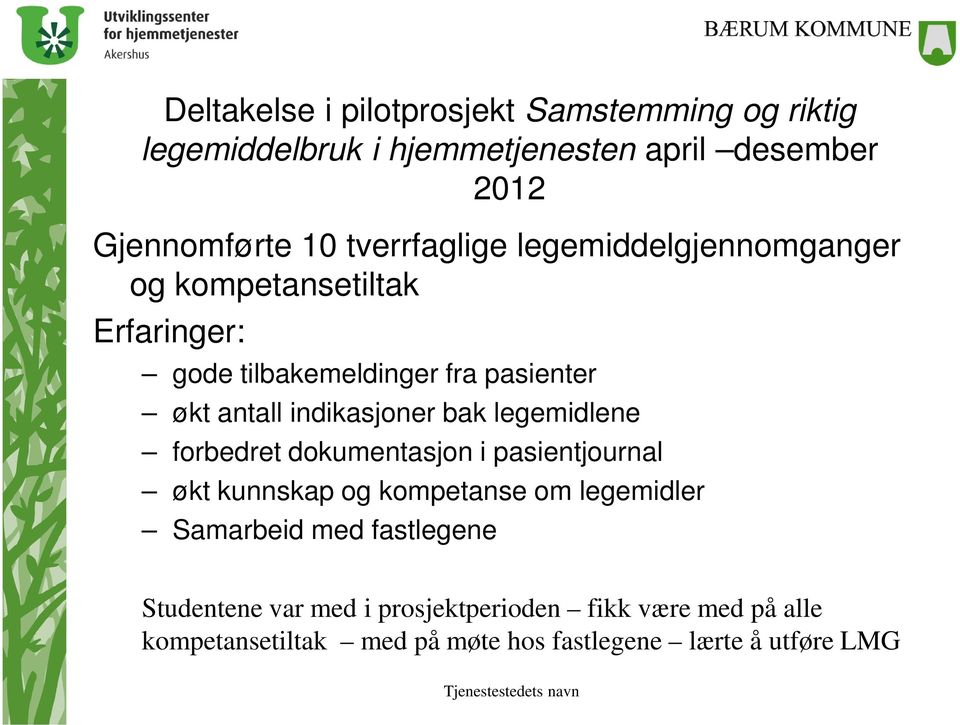 indikasjoner bak legemidlene forbedret dokumentasjon i pasientjournal økt kunnskap og kompetanse om legemidler Samarbeid