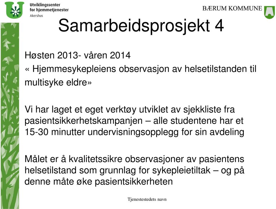 alle studentene har et 15-30 minutter undervisningsopplegg for sin avdeling Målet er å kvalitetssikre