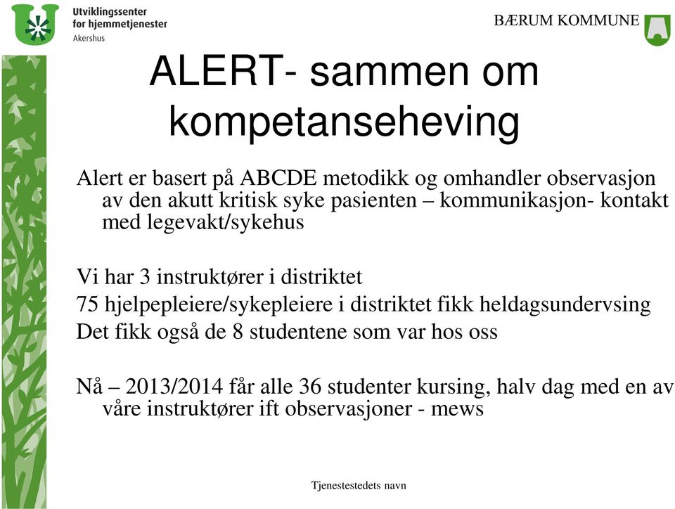 hjelpepleiere/sykepleiere i distriktet fikk heldagsundervsing Det fikk også de 8 studentene som var hos