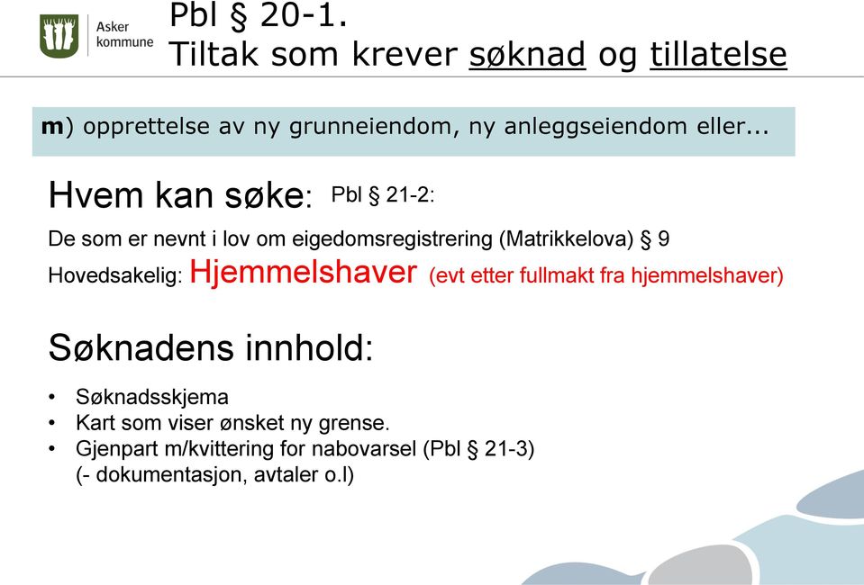 .. Hvem kan søke: Søknadens innhold: Pbl 21-2: De som er nevnt i lov om eigedomsregistrering