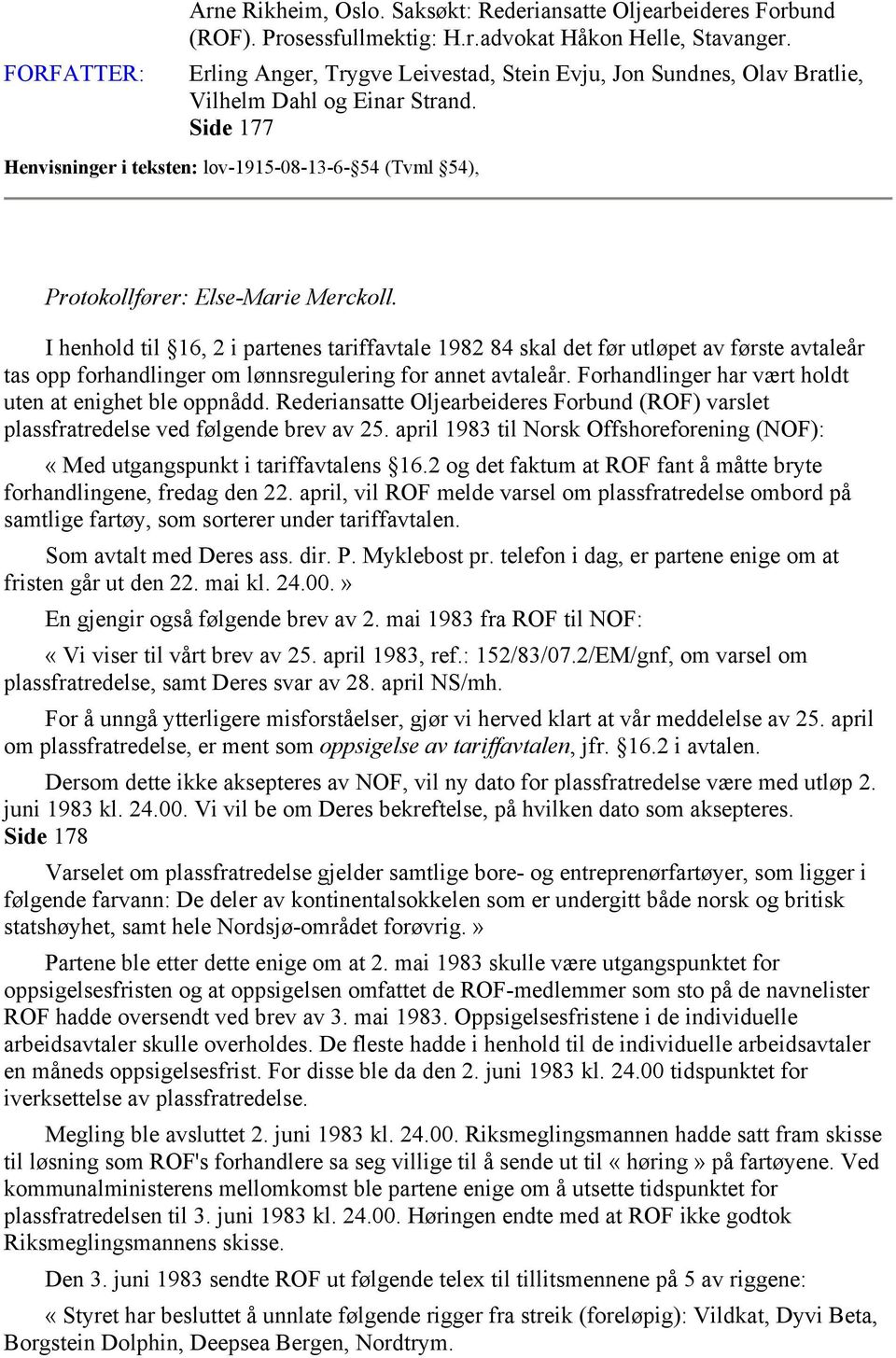 Side 177 Henvisninger i teksten: lov-1915-08-13-6- 54 (Tvml 54), Protokollfører: Else-Marie Merckoll.