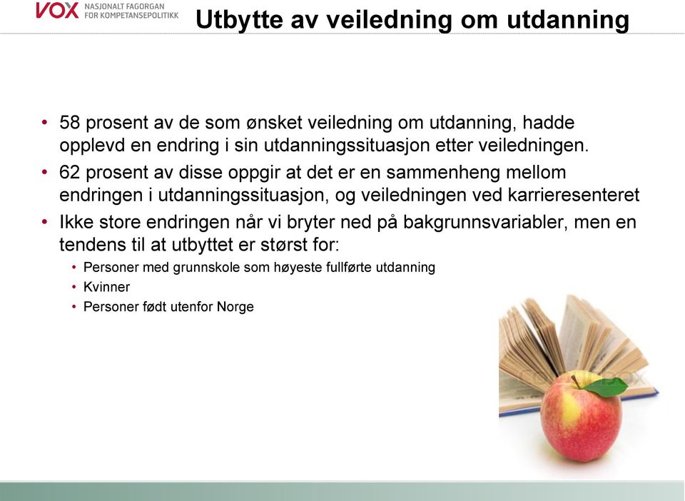 62 prosent av disse oppgir at det er en sammenheng mellom endringen i utdanningssituasjon, og veiledningen ved