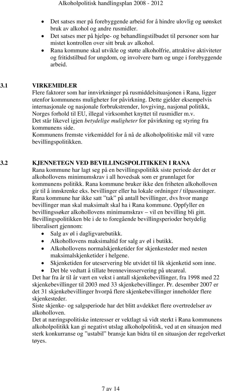 Rana kommune skal utvikle og støtte alkoholfrie, attraktive aktiviteter og fritidstilbud for ungdom, og involvere barn og unge i forebyggende arbeid. 3.