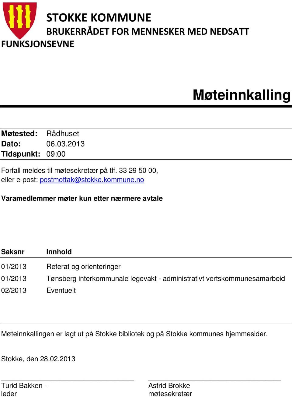 no Varamedlemmer møter kun etter nærmere avtale Saksnr Innhold 01/2013 Referat og orienteringer 01/2013 Tønsberg interkommunale legevakt -