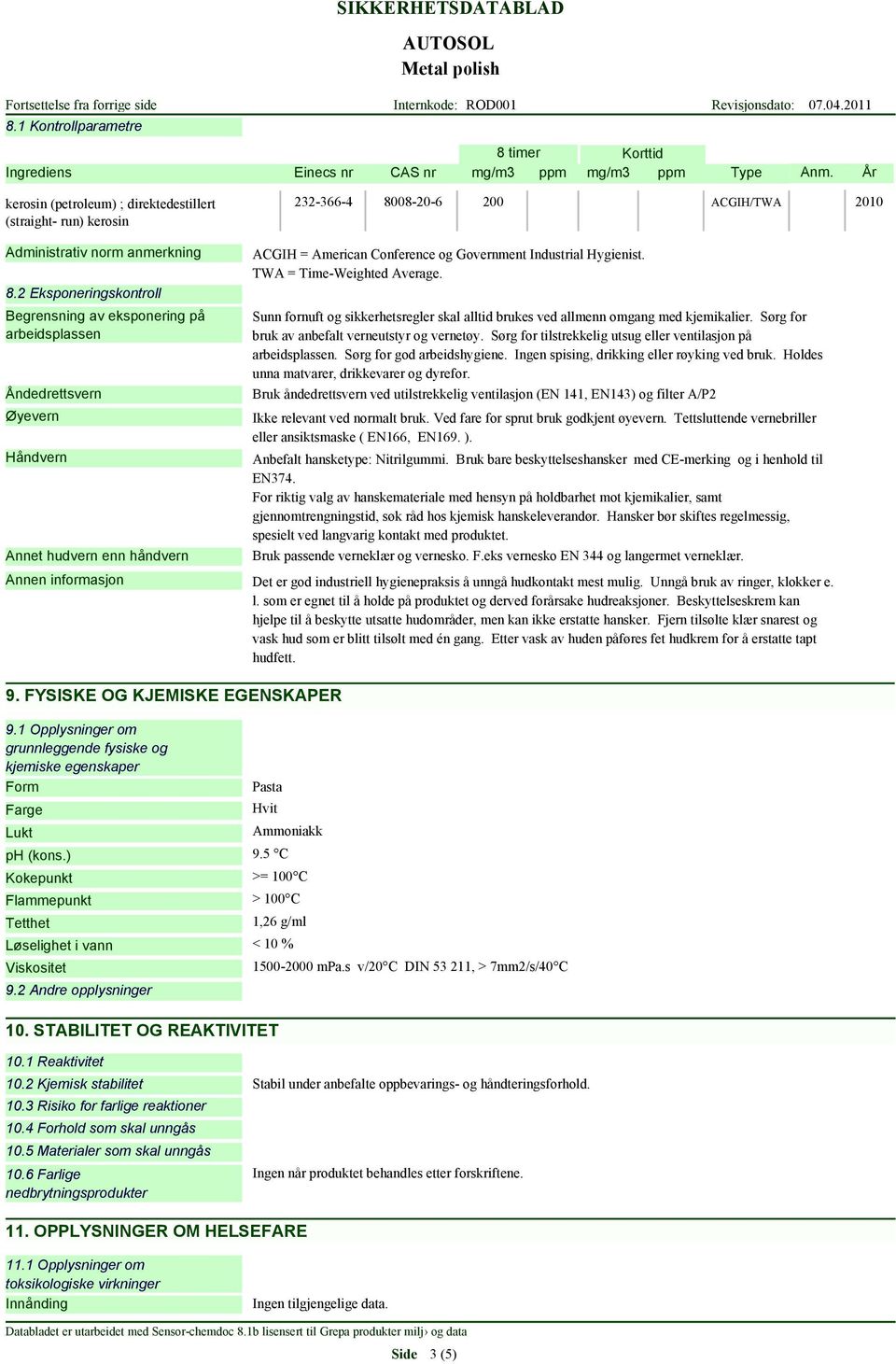 2 Eksponeringskontroll Begrensning av eksponering på arbeidsplassen Åndedrettsvern Øyevern Håndvern Annet hudvern enn håndvern ACGIH = American Conference og Government Industrial Hygienist.