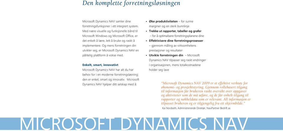 Og mens forretningen din utvikler seg, er Microsoft Dynamics NAV en pålitelig plattform å vokse med.