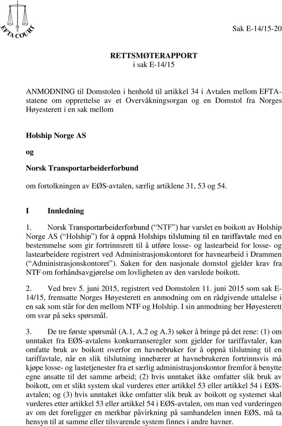 Norsk Transportarbeiderforbund ( NTF ) har varslet en boikott av Holship Norge AS ( Holship ) for å oppnå Holships tilslutning til en tariffavtale med en bestemmelse som gir fortrinnsrett til å