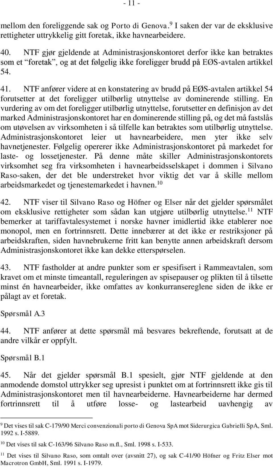 NTF anfører videre at en konstatering av brudd på EØS-avtalen artikkel 54 forutsetter at det foreligger utilbørlig utnyttelse av dominerende stilling.