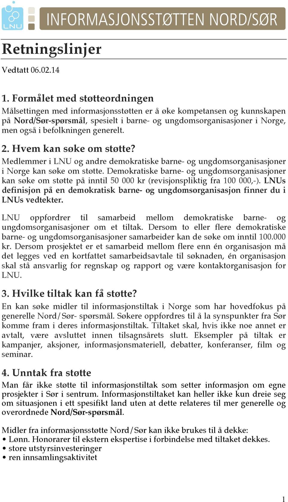 generelt. 2. Hvem kan søke om støtte? Medlemmer i LNU og andre demokratiske barne- og ungdomsorganisasjoner i Norge kan søke om støtte.