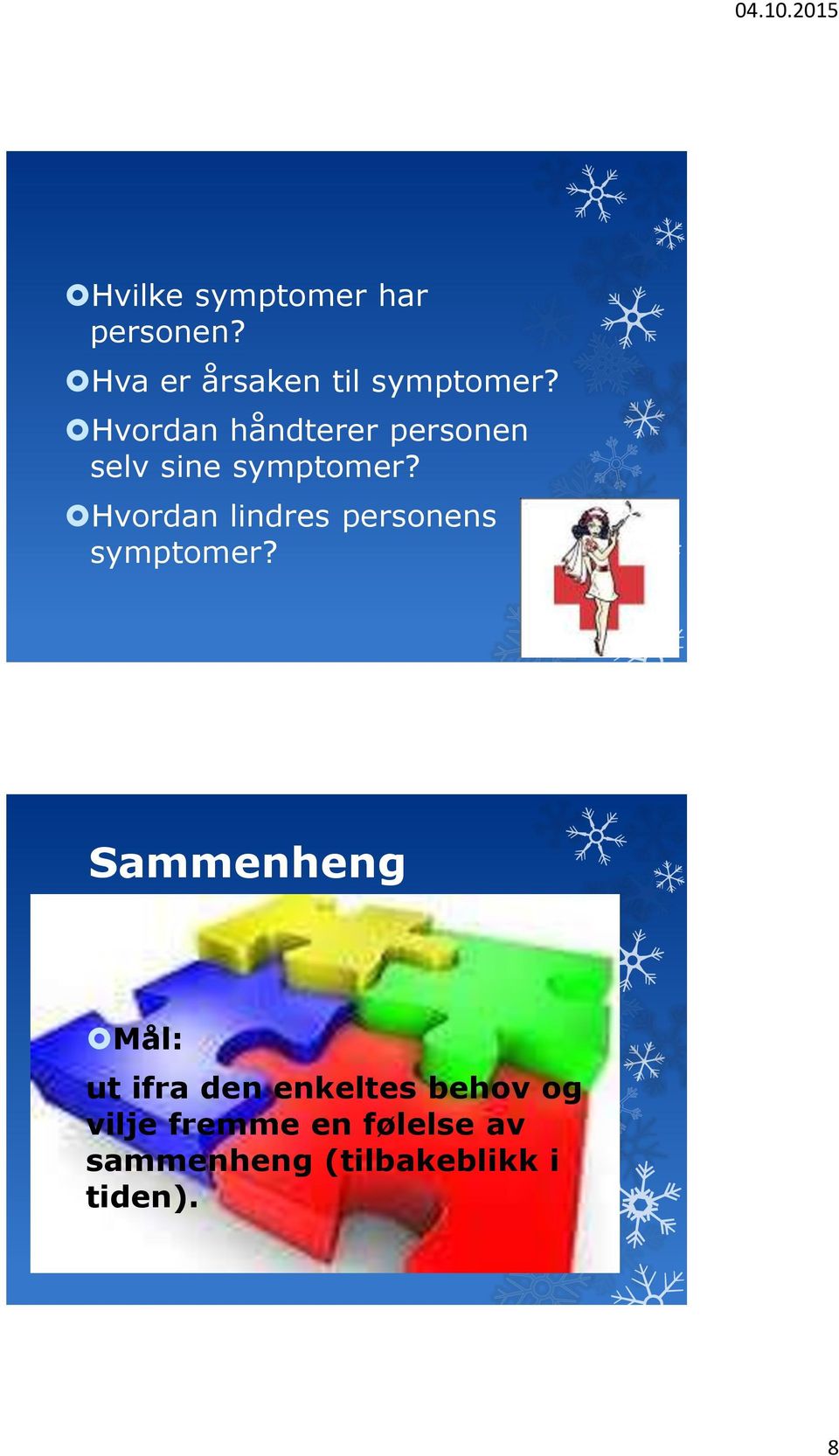 Hvordan lindres personens symptomer?