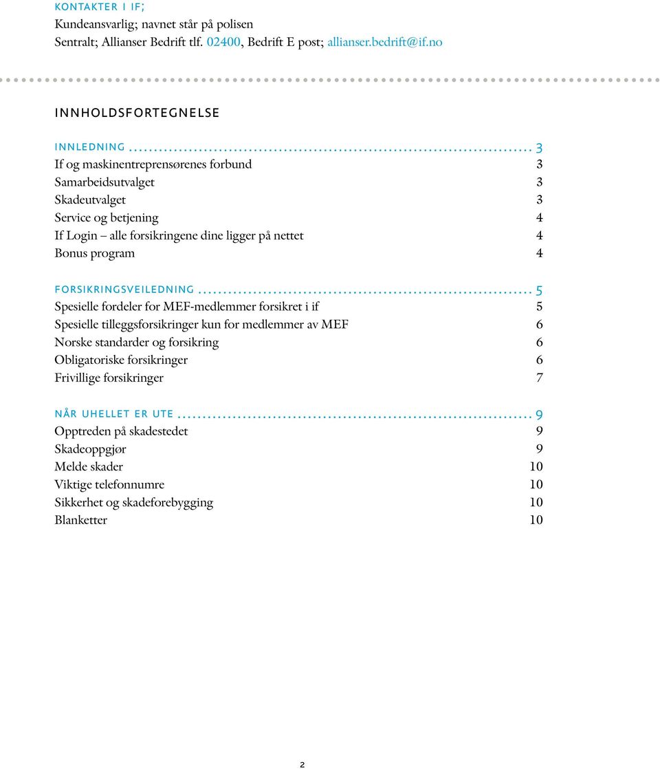 nettet 4 Bonus program 4 forsikringsveiledning 5 Spesielle fordeler for MEF-medlemmer forsikret i if 5 Spesielle tilleggsforsikringer kun for medlemmer av MEF 6 Norske