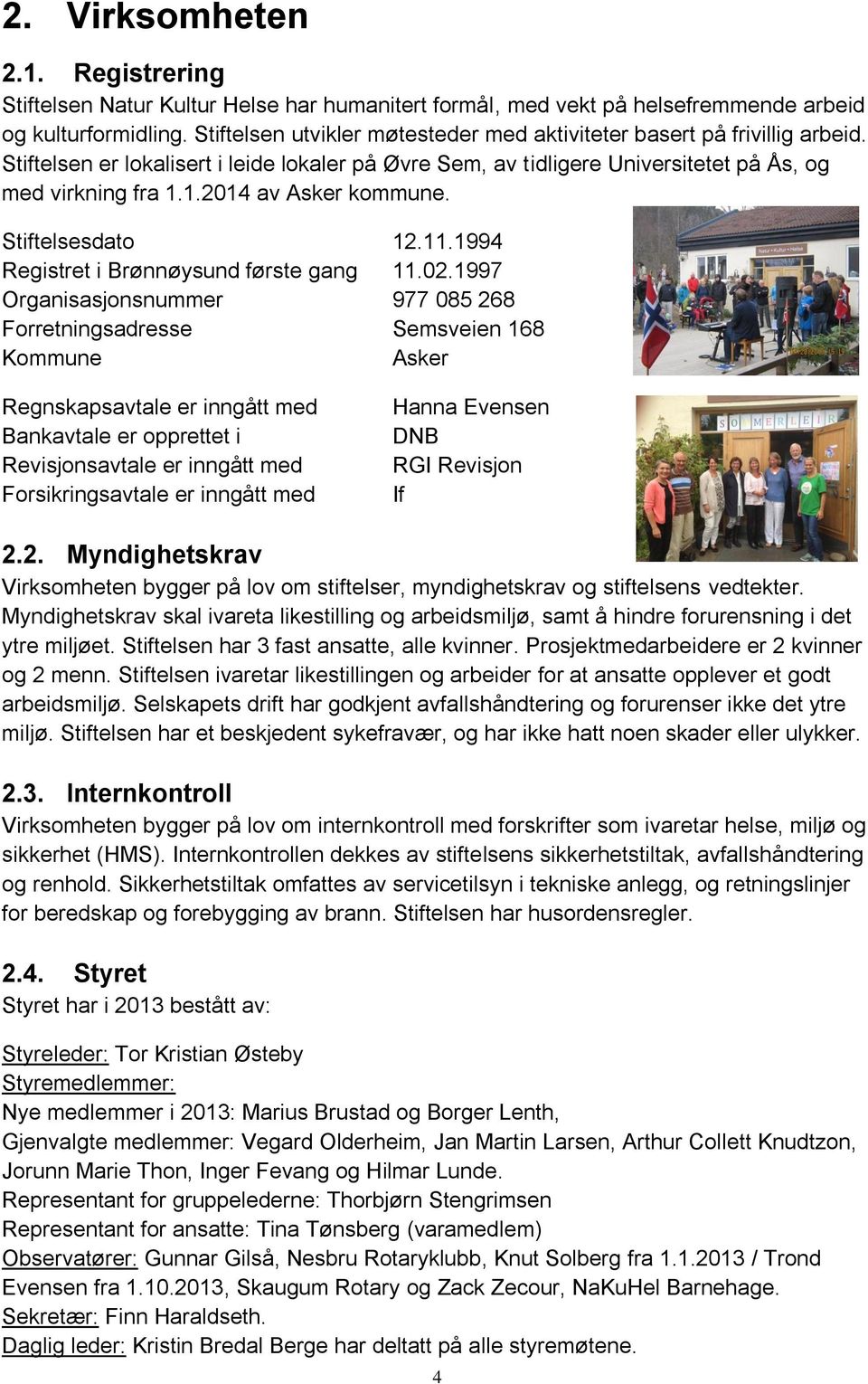 1.2014 av Asker kommune. Stiftelsesdato 12.11.1994 Registret i Brønnøysund første gang 11.02.