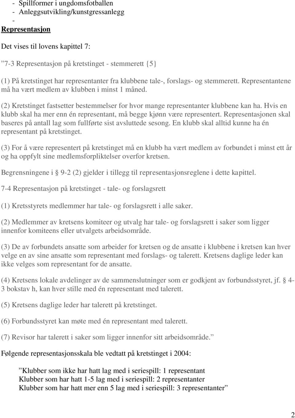 (2) Kretstinget fastsetter bestemmelser for hvor mange representanter klubbene kan ha. Hvis en klubb skal ha mer enn én representant, må begge kjønn være representert.