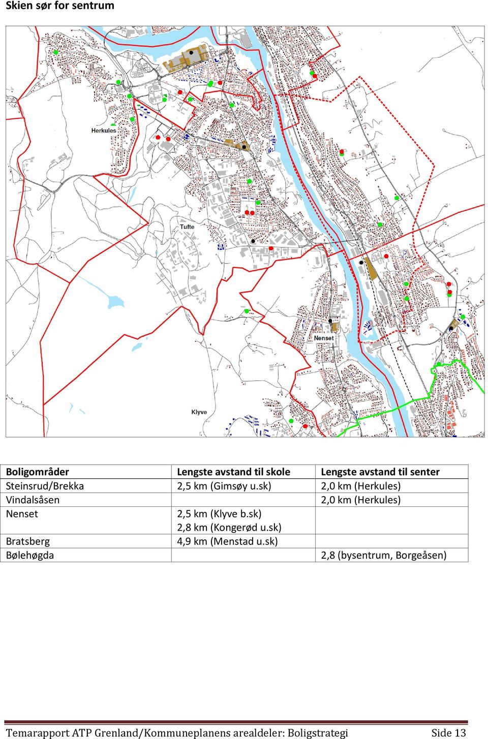 sk) 2,0 km (Herkules) Vindalsåsen 2,0 km (Herkules) Nenset 2,5 km (Klyve b.