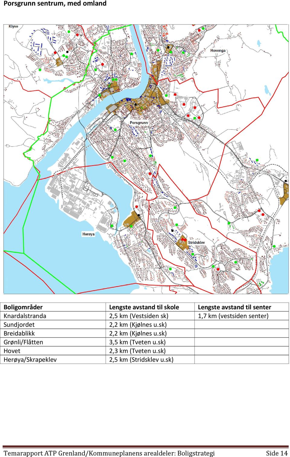 sk) Breidablikk 2,2 km (Kjølnes u.sk) Grønli/Flåtten 3,5 km (Tveten u.sk) Hovet 2,3 km (Tveten u.