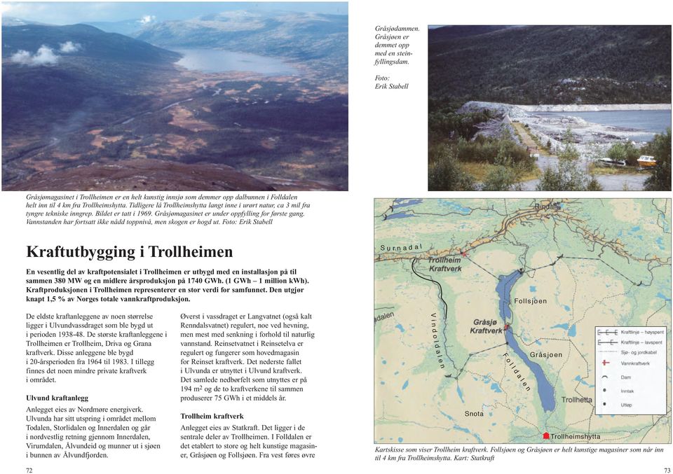 Tidligere lå Trollheimshytta langt inne i urørt natur, ca 3 mil fra tyngre tekniske inngrep. Bildet er tatt i 1969. Gråsjømagasinet er under oppfylling for første gang.