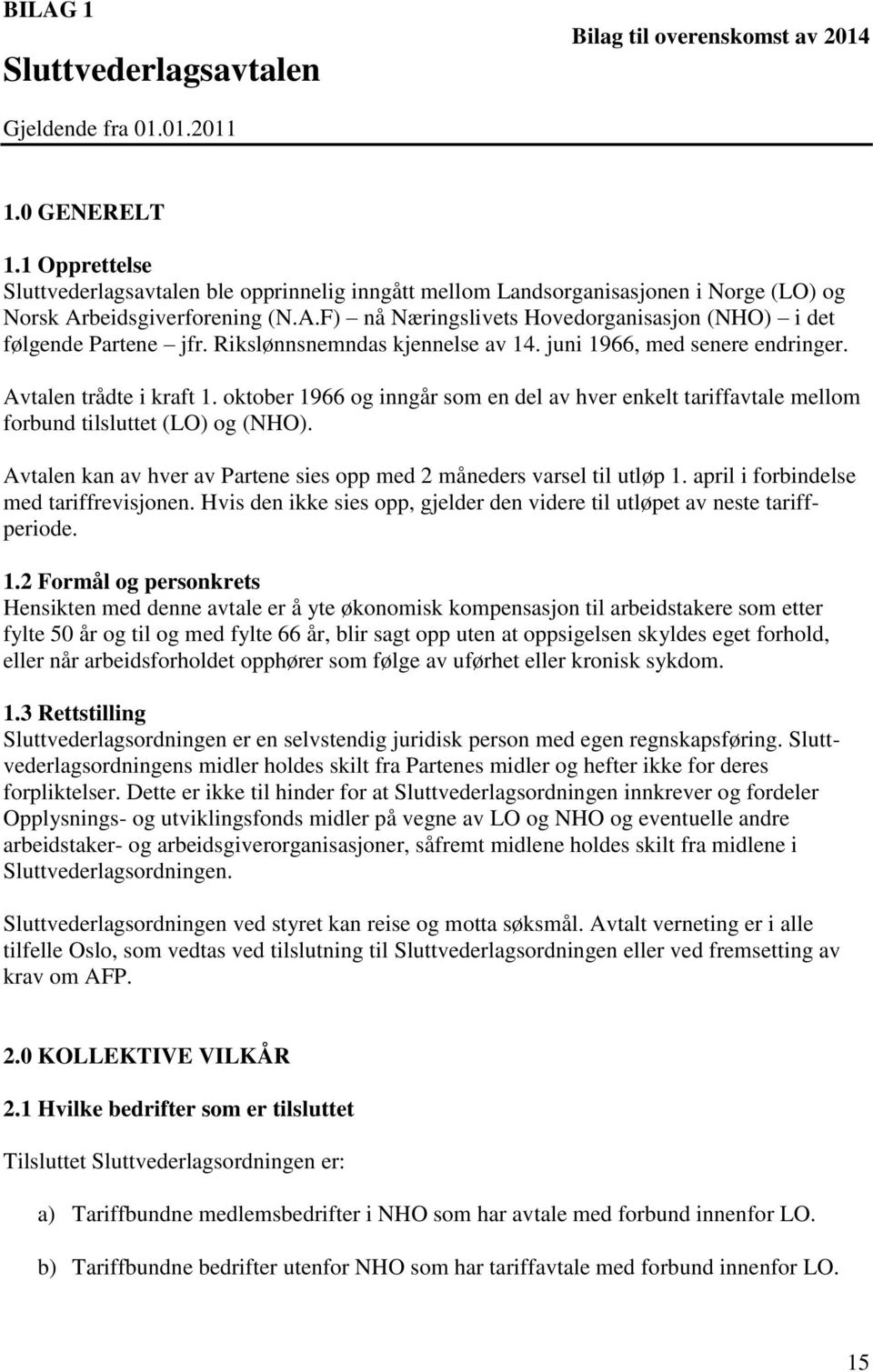 Rikslønnsnemndas kjennelse av 14. juni 1966, med senere endringer. Avtalen trådte i kraft 1. oktober 1966 og inngår som en del av hver enkelt tariffavtale mellom forbund tilsluttet (LO) og (NHO).