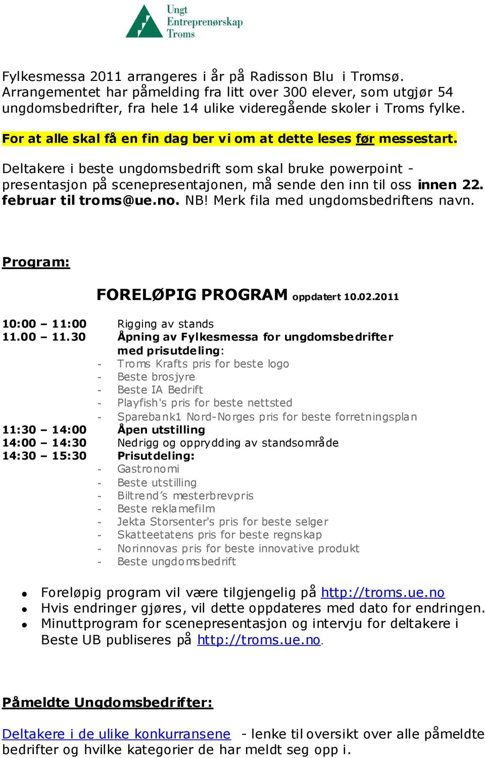 Deltakere i beste ungdomsbedrift som skal bruke powerpoint - presentasjon på scenepresentajonen, må sende den inn til oss innen 22. februar til troms@ue.no. NB! Merk fila med ungdomsbedriftens navn.