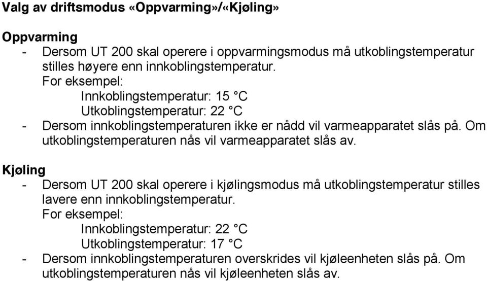 Om utkoblingstemperaturen nås vil varmeapparatet slås av.