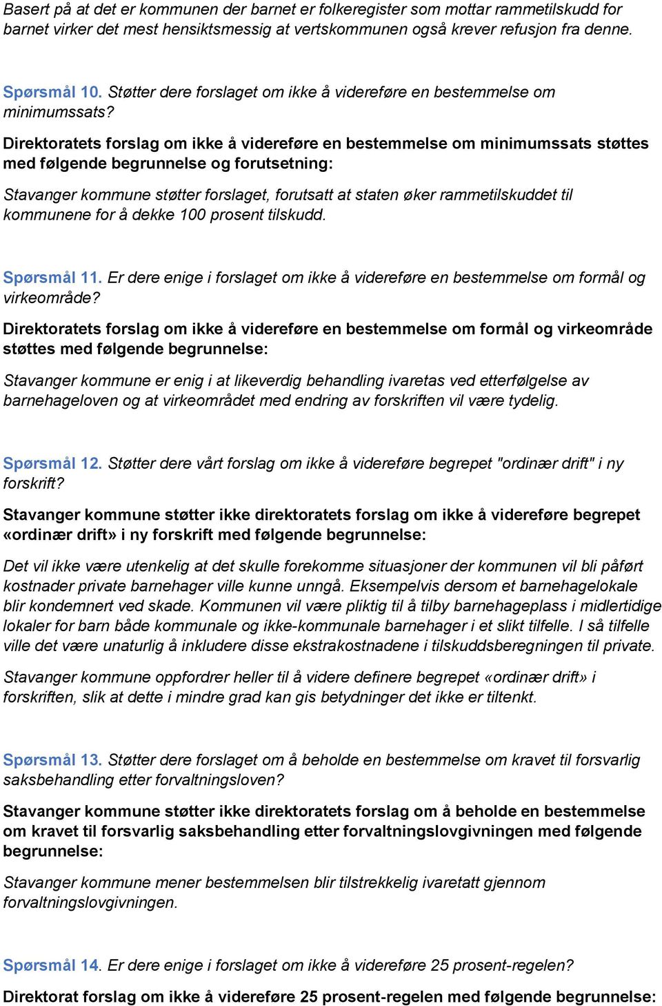 Direktoratets forslag om ikke å videreføre en bestemmelse om minimumssats støttes med følgende begrunnelse og forutsetning: Stavanger kommune støtter forslaget, forutsatt at staten øker