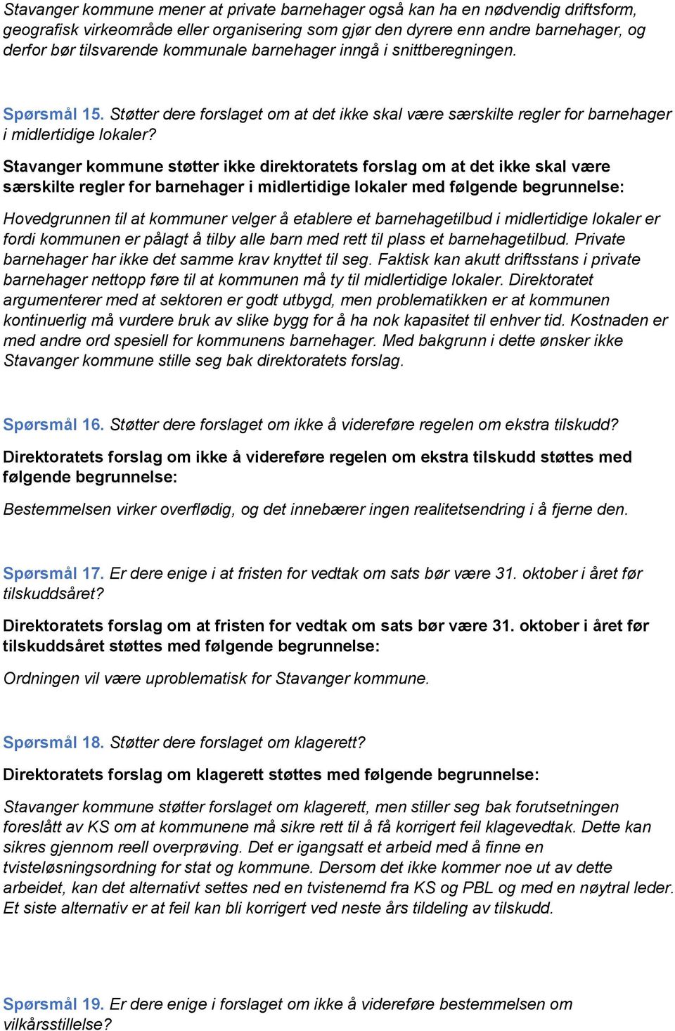 Stavanger kommune støtter ikke direktoratets forslag om at det ikke skal være særskilte regler for barnehager i midlertidige lokaler med følgende Hovedgrunnen til at kommuner velger å etablere et