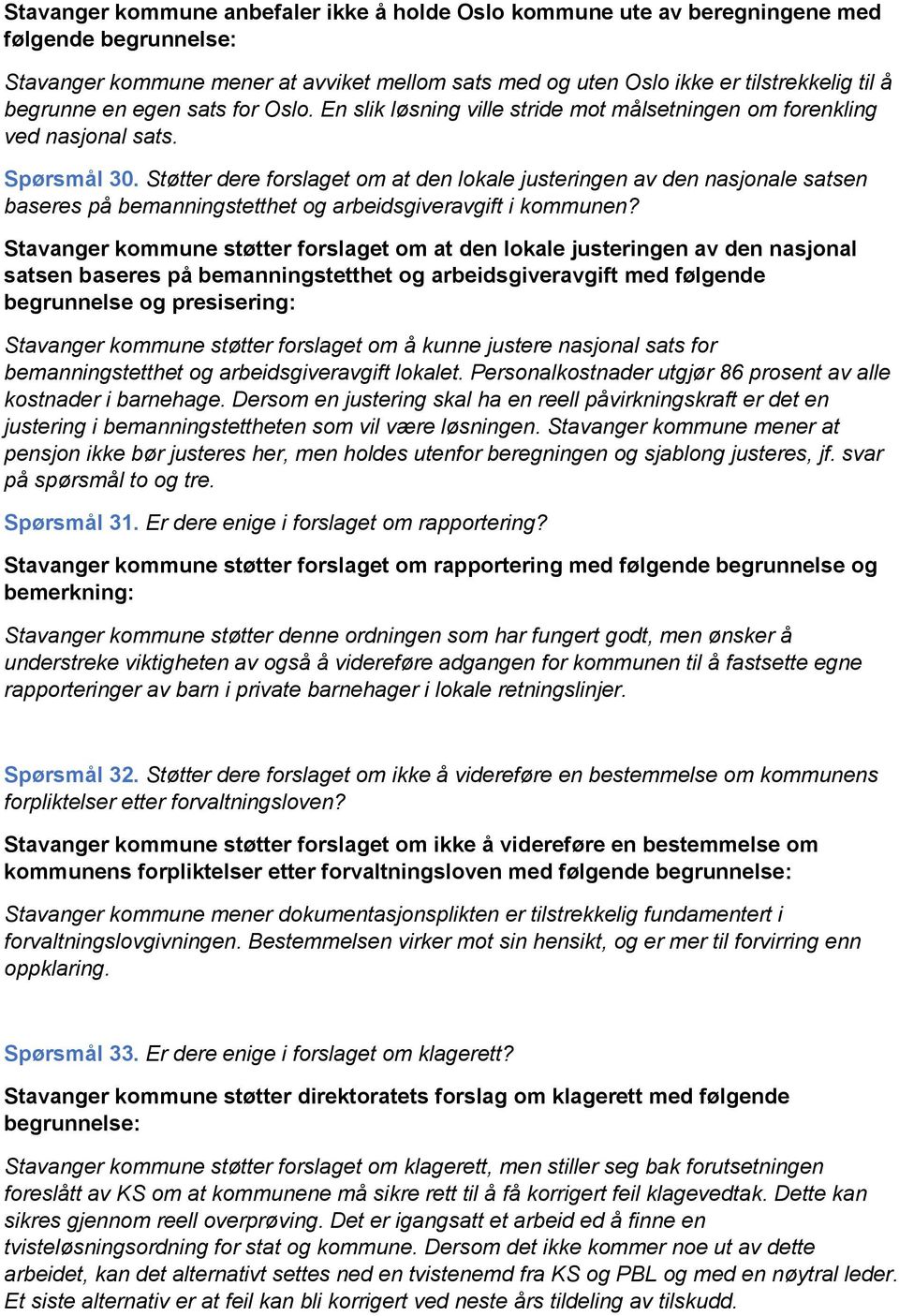 Støtter dere forslaget om at den lokale justeringen av den nasjonale satsen baseres på bemanningstetthet og arbeidsgiveravgift i kommunen?