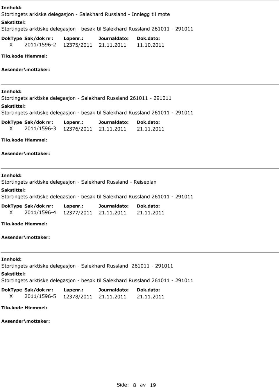 12376/2011 Stortingets arktiske delegasjon - Salekhard Russland - Reiseplan Stortingets arktiske delegasjon - besøk til Salekhard Russland 261011-291011 2011/1596-4