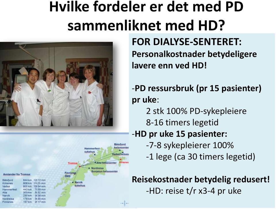 -PD ressursbruk (pr 15 pasienter) pr uke: 2 stk 100% PD-sykepleiere 8-16 timers legetid