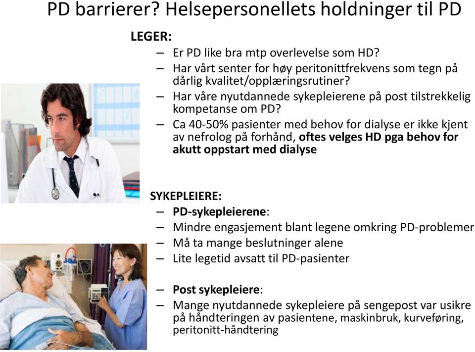 Ca 40-50% pasienter med behov for dialyse er ikke kjent av nefrolog på forhånd, oftes velges HD pga behov for akutt oppstart med dialyse SYKEPLEIERE: PD-sykepleierene: Mindre