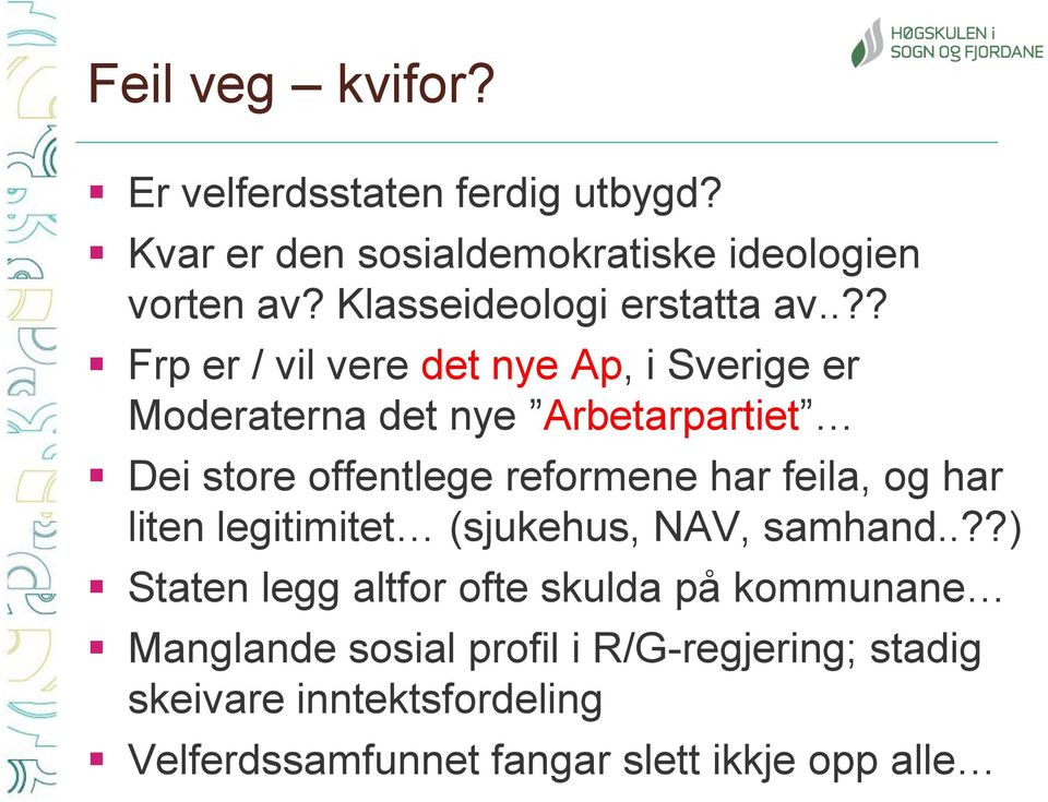 .?? Frp er / vil vere det nye Ap, i Sverige er Moderaterna det nye Arbetarpartiet Dei store offentlege reformene har