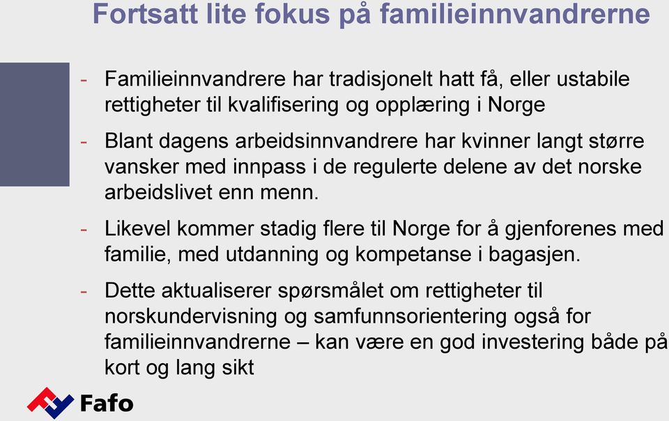 arbeidslivet enn menn. - Likevel kommer stadig flere til Norge for å gjenforenes med familie, med utdanning og kompetanse i bagasjen.