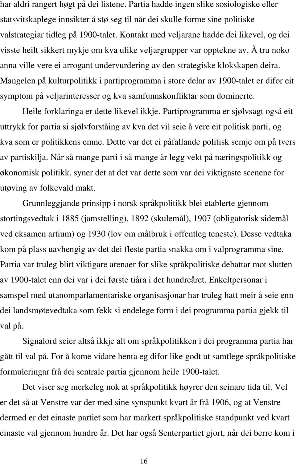 Å tru noko anna ville vere ei arrogant undervurdering av den strategiske klokskapen deira.