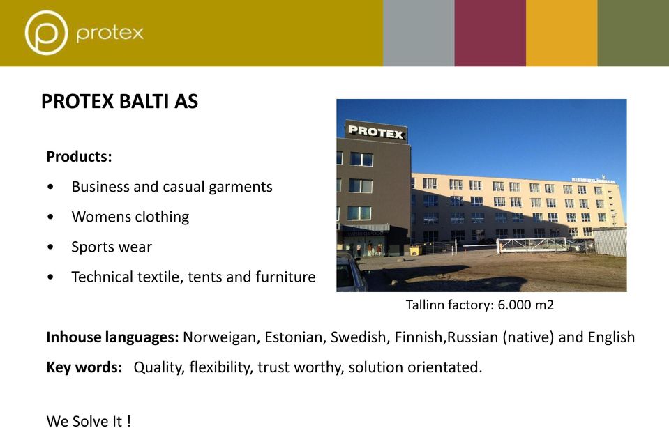 000 m2 Inhouse languages: Norweigan, Estonian, Swedish, Finnish,Russian