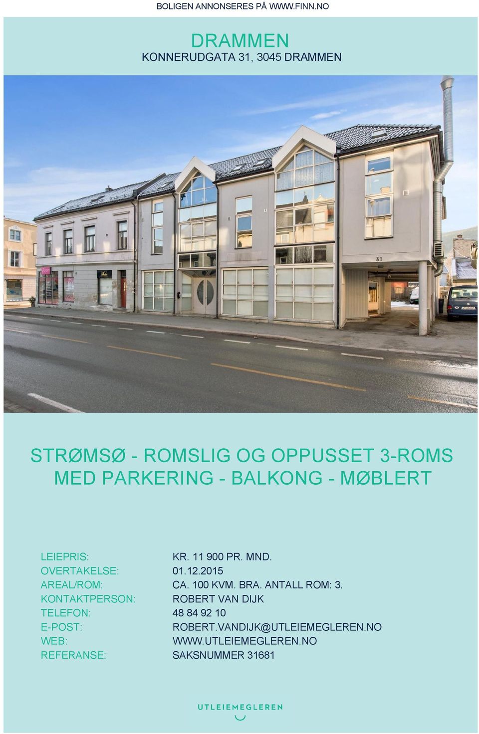 BALKONG - MØBLERT LEIEPRIS: KR. 11 900 PR. MND. OVERTAKELSE: 01.12.2015 AREAL/ROM: CA. 100 KVM.