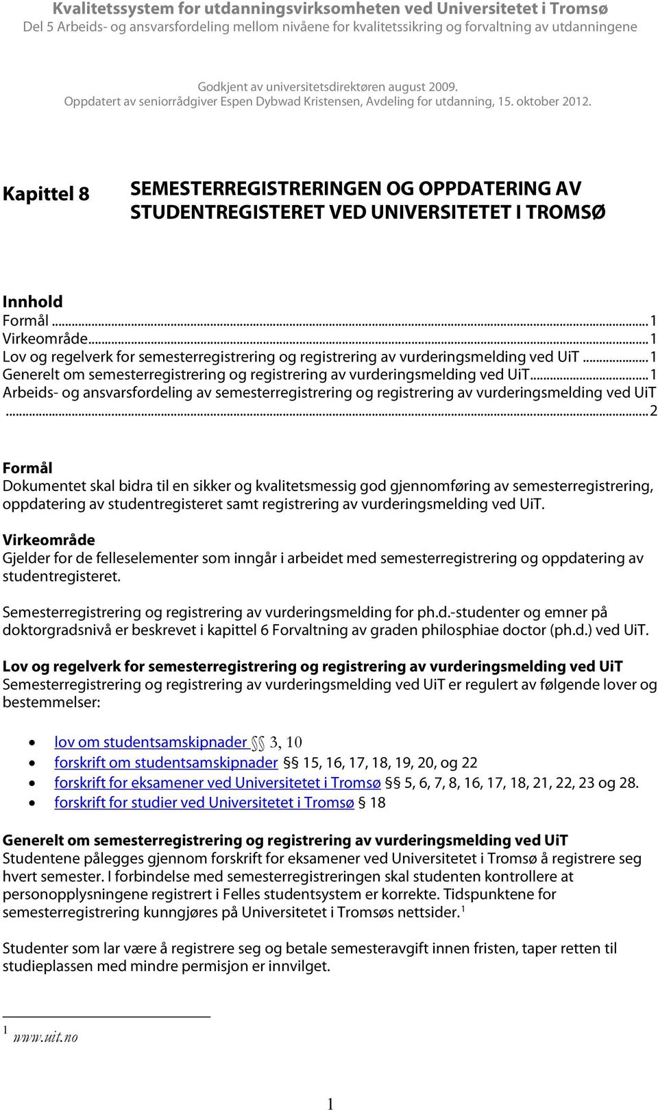 .. 1 Lov og regelverk for semesterregistrering og registrering av vurderingsmelding ved UiT... 1 Generelt om semesterregistrering og registrering av vurderingsmelding ved UiT.