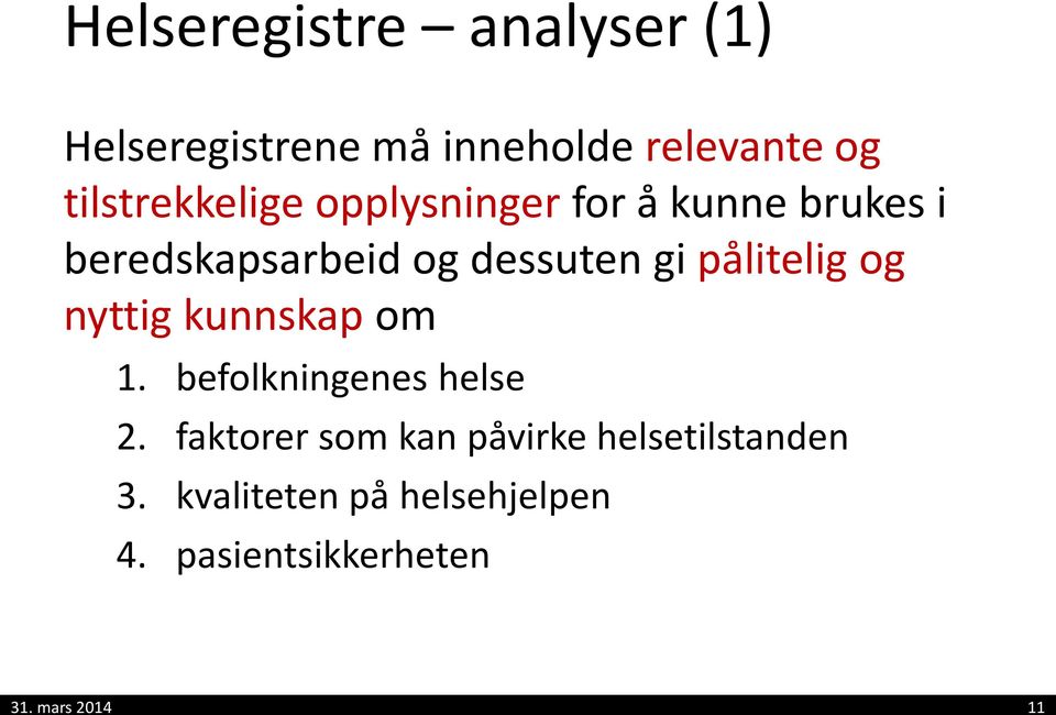 gi pålitelig og nyttig kunnskap om 1. befolkningenes helse 2.