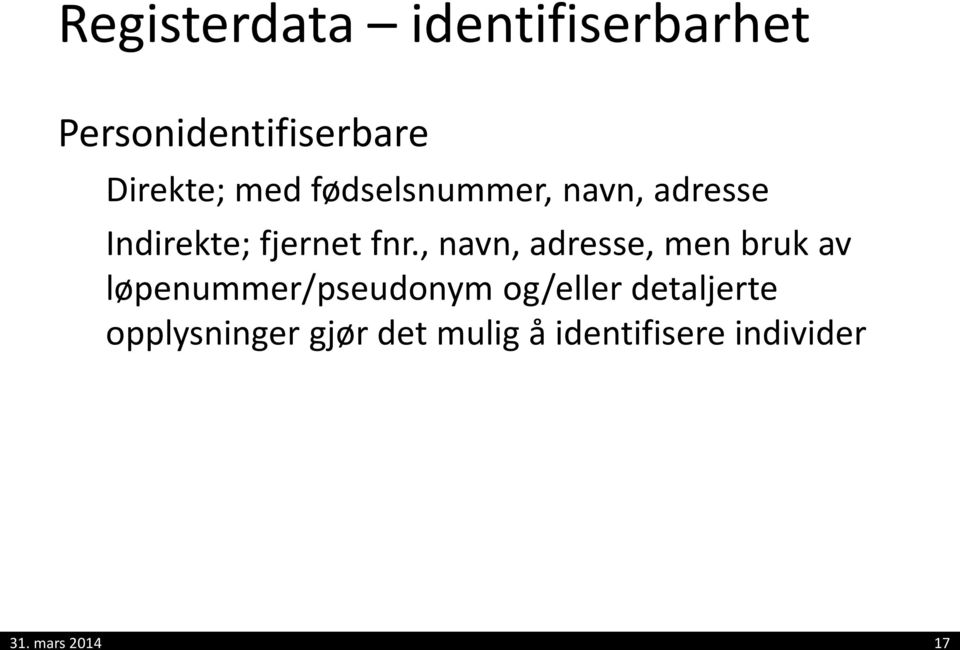 individer Anonyme = ikke-personidentifiserbare Direkte og indirekte personidentifiserende kjennetegn er fjernet; få