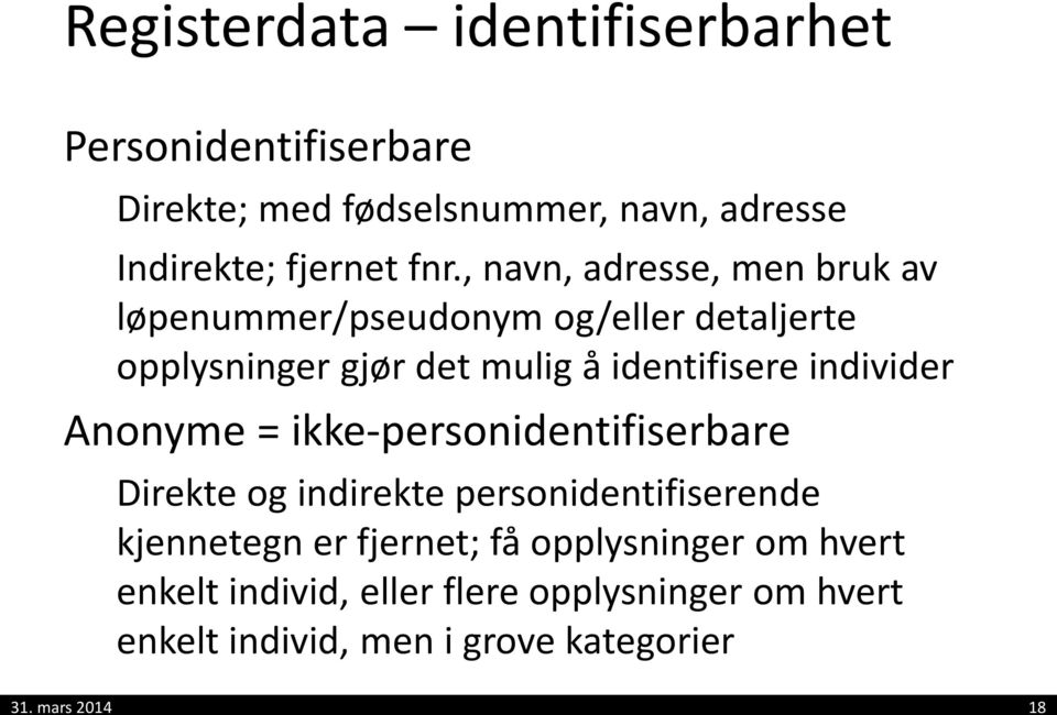 individer Anonyme = ikke-personidentifiserbare Direkte og indirekte personidentifiserende kjennetegn er fjernet; få