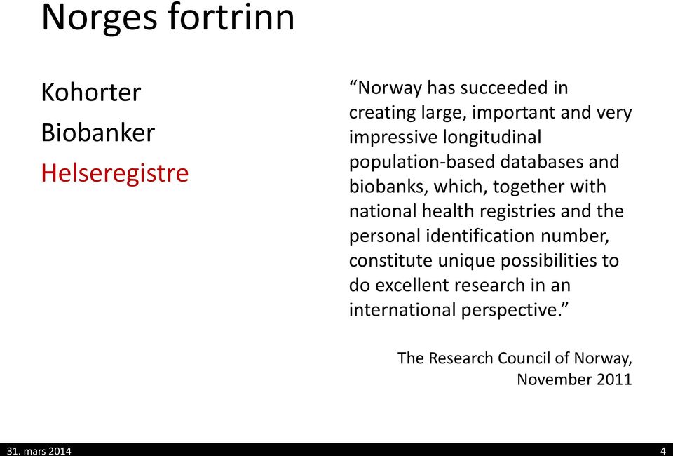 health registries and the personal identification number, constitute unique possibilities to do