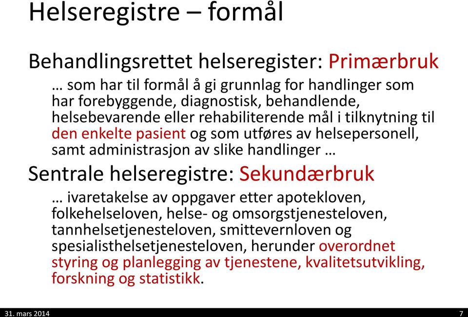 handlinger Sentrale helseregistre: Sekundærbruk ivaretakelse av oppgaver etter apotekloven, folkehelseloven, helse- og omsorgstjenesteloven,