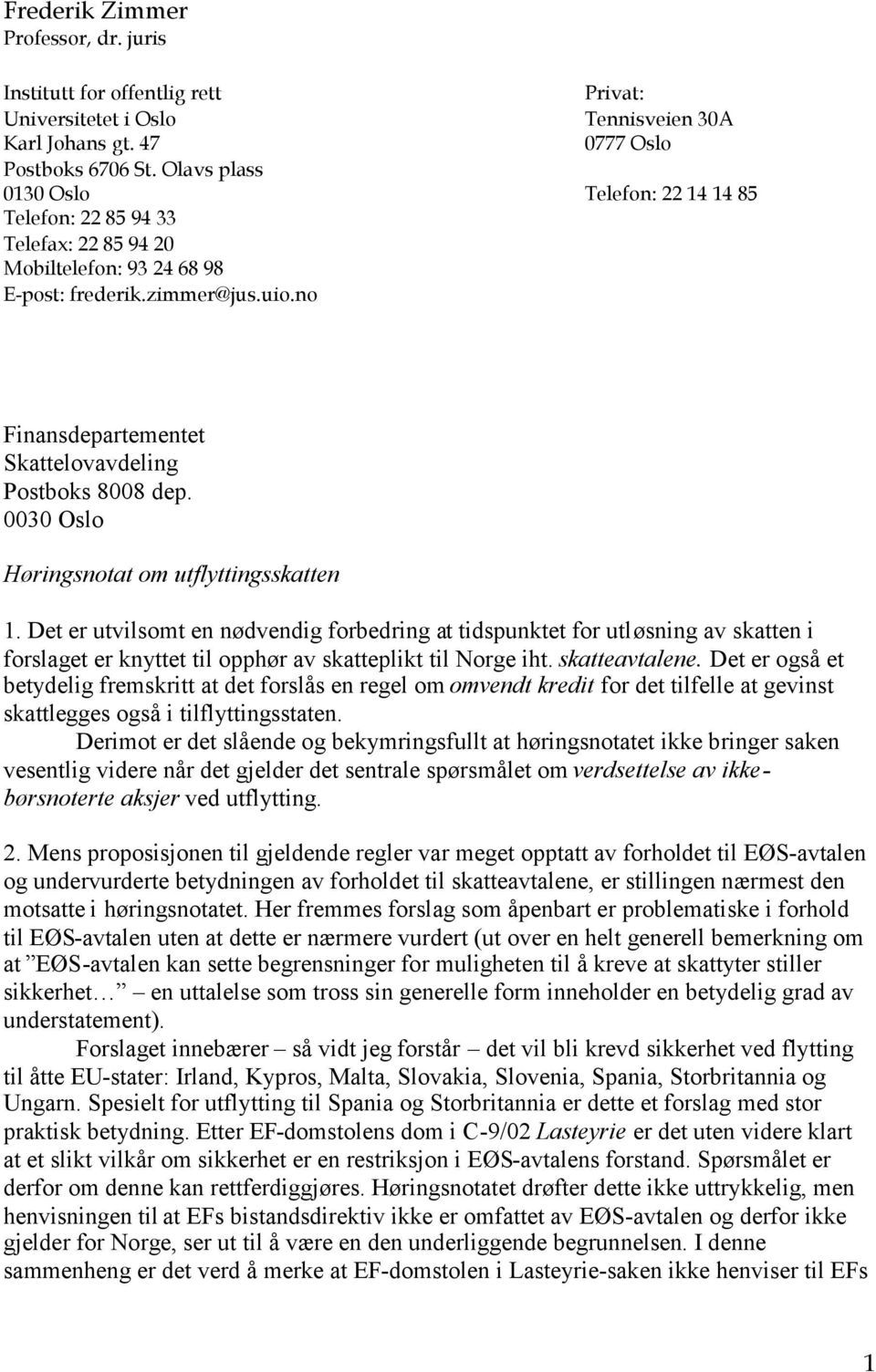 no Finansdepartementet Skattelovavdeling Postboks 8008 dep. 0030 Oslo Høringsnotat om utflyttingsskatten 1.