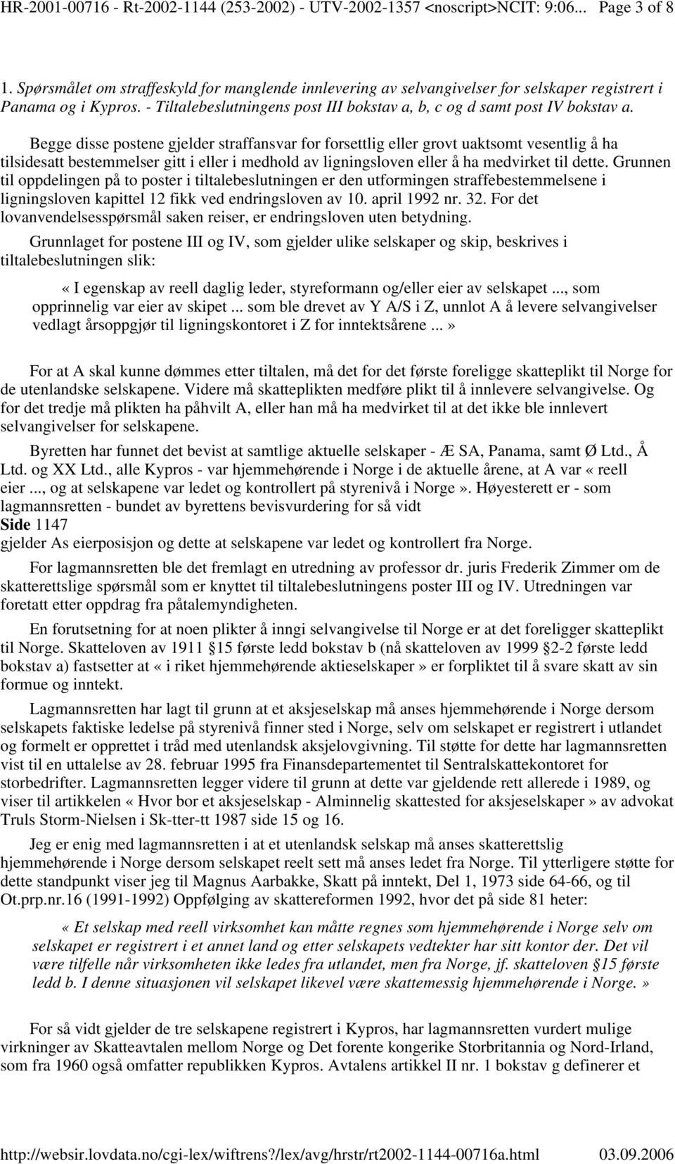 Begge disse postene gjelder straffansvar for forsettlig eller grovt uaktsomt vesentlig å ha tilsidesatt bestemmelser gitt i eller i medhold av ligningsloven eller å ha medvirket til dette.