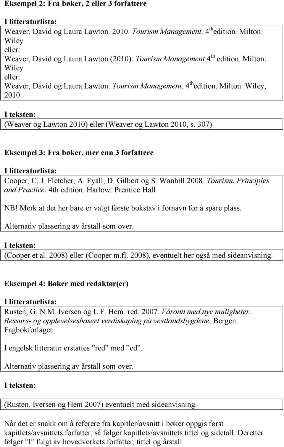 Merk at det her bare er valgt første bokstav i fornavn for å spare plass. (Cooper et al. 2008) eller (Cooper m.fl. 2008), eventuelt her også med sideanvisning.