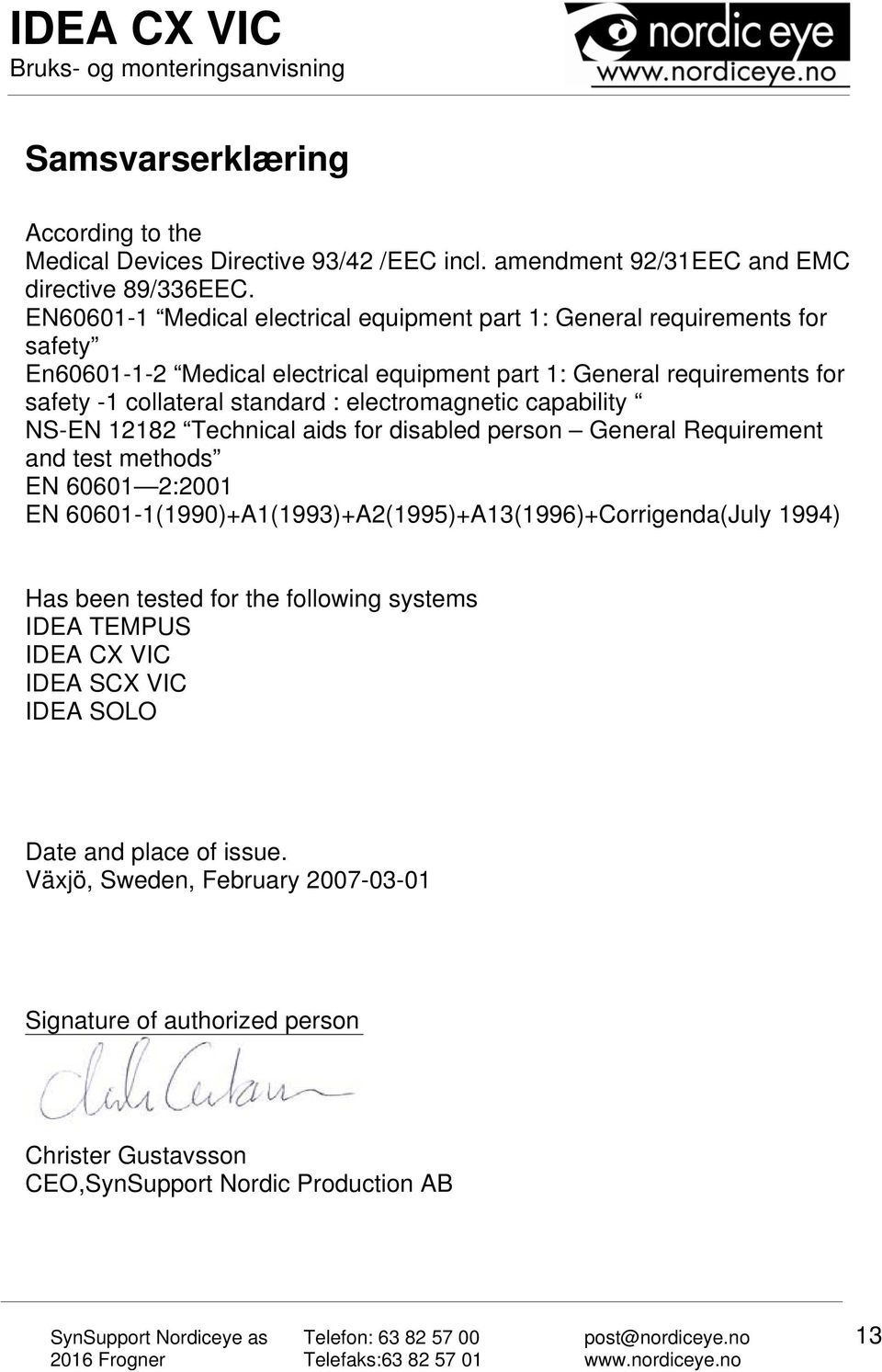 electromagnetic capability NS-EN 12182 Technical aids for disabled person General Requirement and test methods EN 60601 2:2001 EN