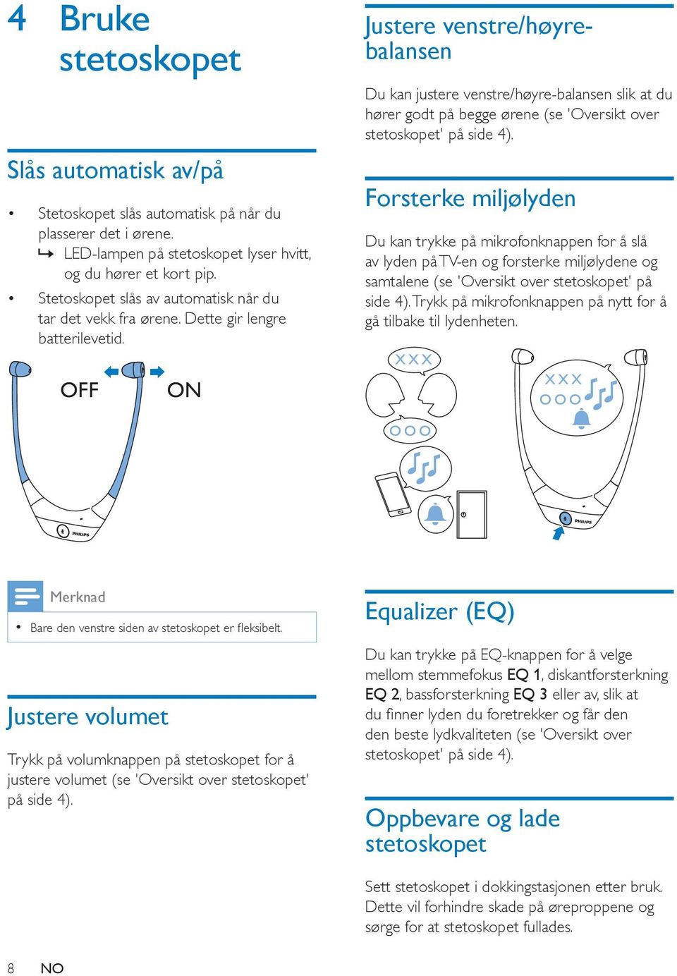 Justere venstre/høyrebalansen Du kan justere venstre/høyre-balansen slik at du hører godt på begge ørene (se 'Oversikt over stetoskopet' på side 4).