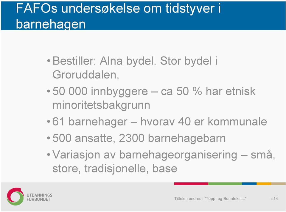 minoritetsbakgrunn 61 barnehager hvorav 40 er kommunale 500 ansatte,