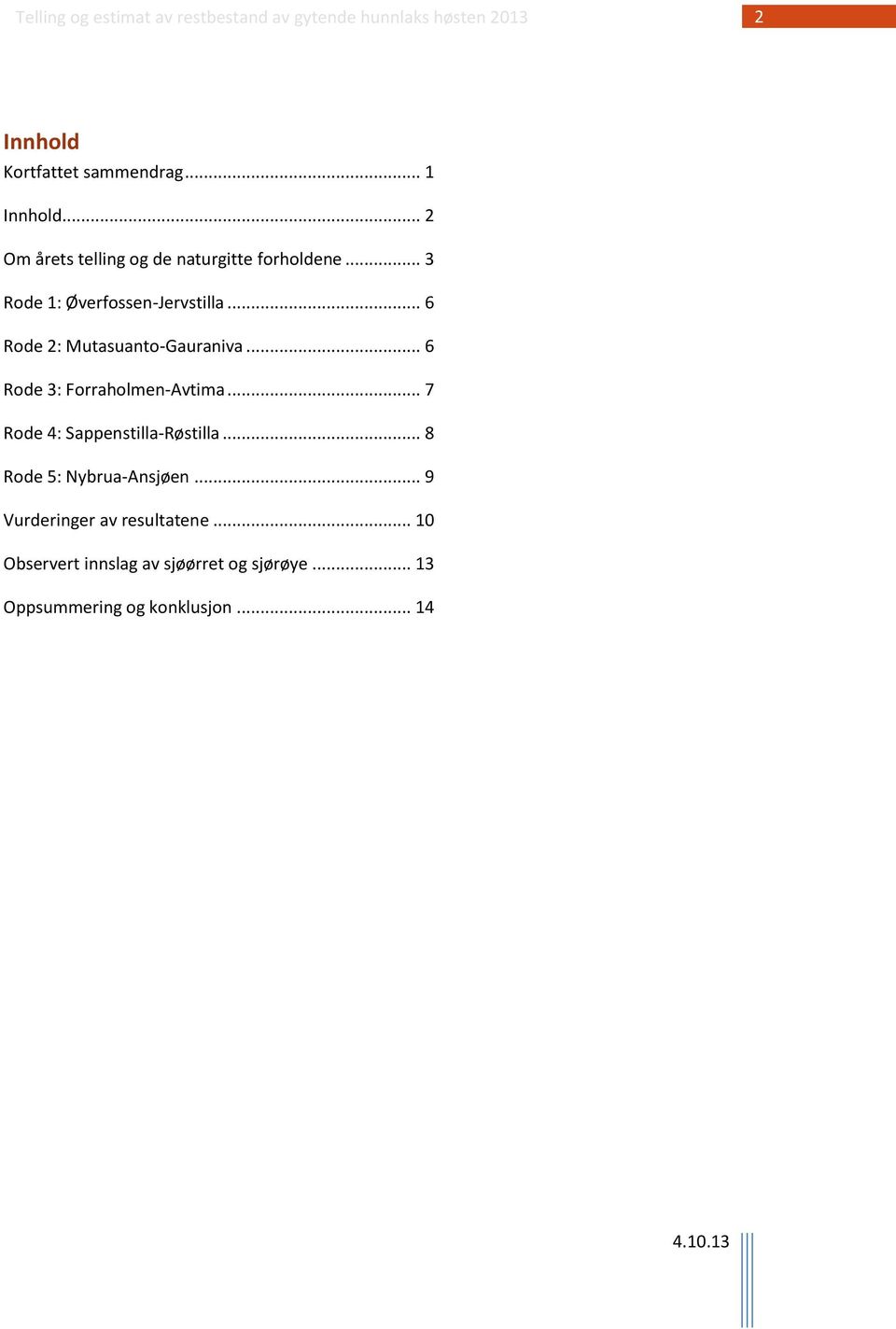 .. 6 Rode 3: Forraholmen-Avtima... 7 Rode 4: Sappenstilla-Røstilla... 8 Rode 5: Nybrua-Ansjøen.