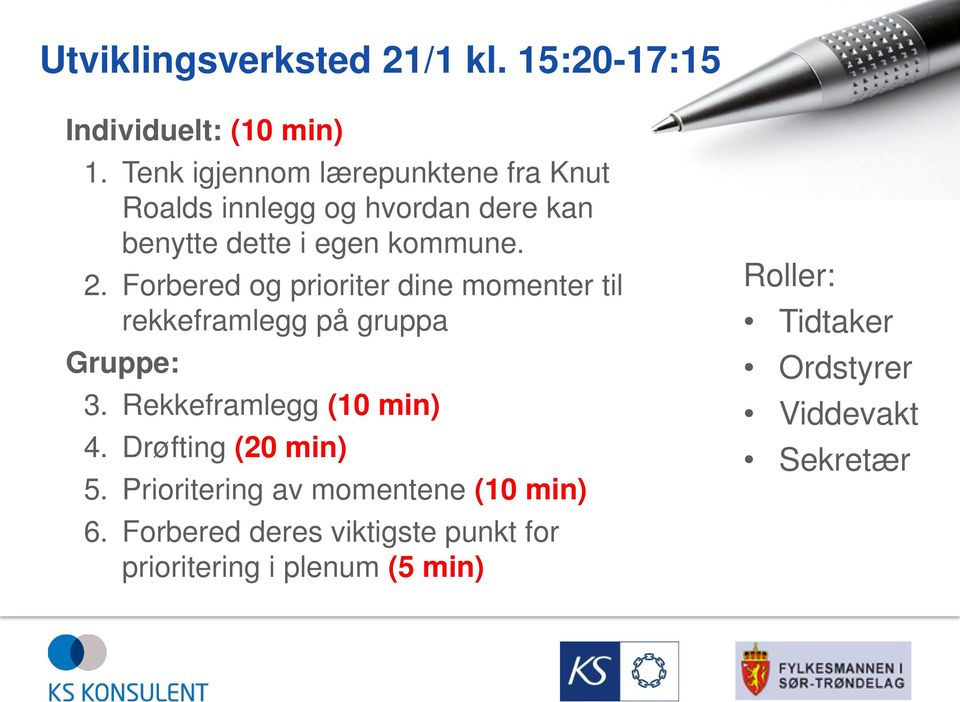 Forbered og prioriter dine momenter til rekkeframlegg på gruppa Gruppe: 3. Rekkeframlegg (10 min) 4.