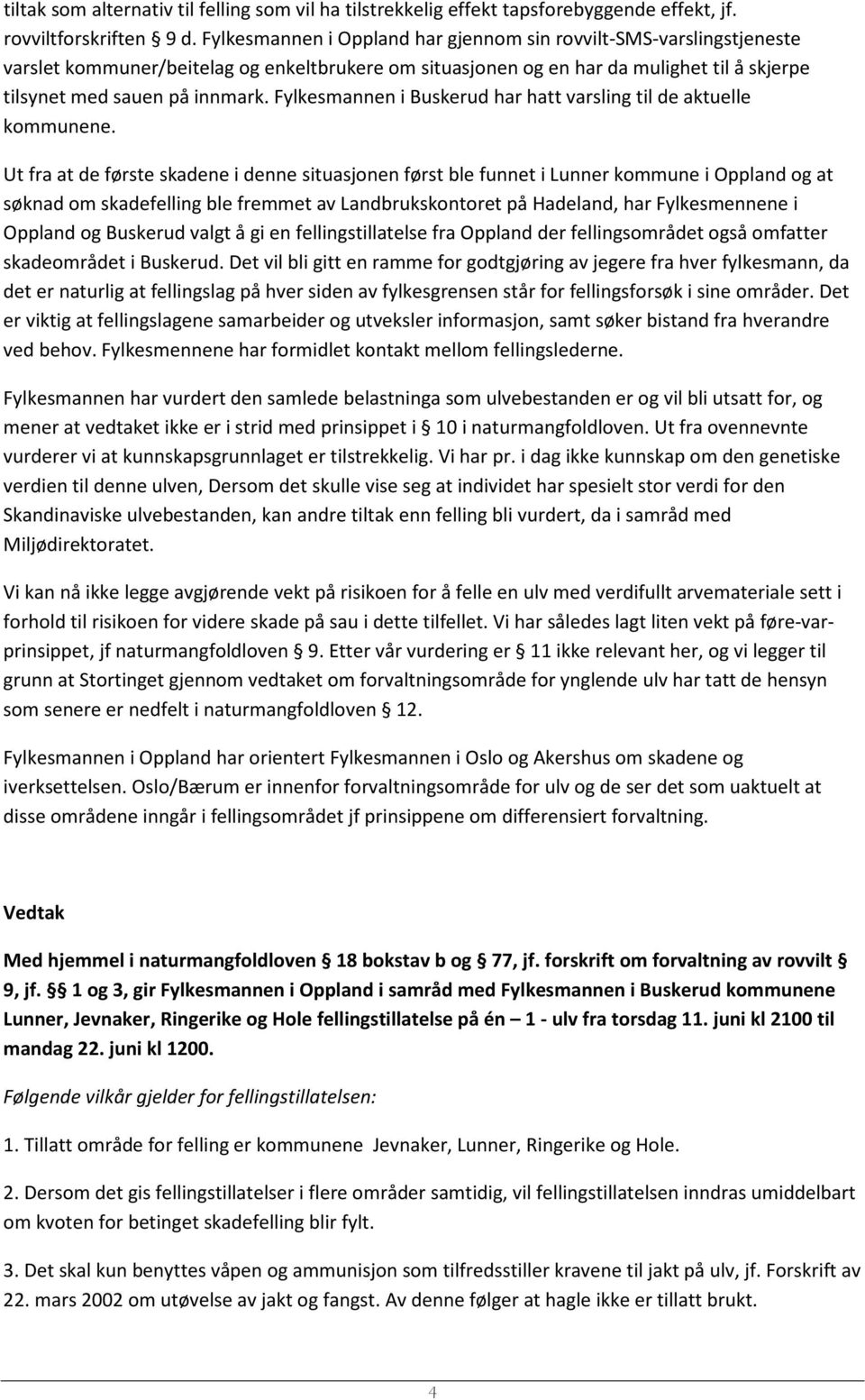 Fylkesmannen i Buskerud har hatt varsling til de aktuelle kommunene.